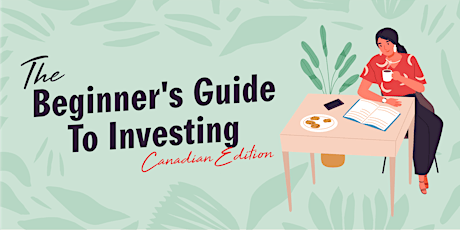 The Beginner's Guide To Investing:  Canadian Edition