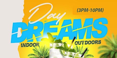 Day Dreams Brunch and Day party  (3PM-10PM )