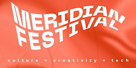 2022 Meridian Festival - Culture, Creativity, Tech