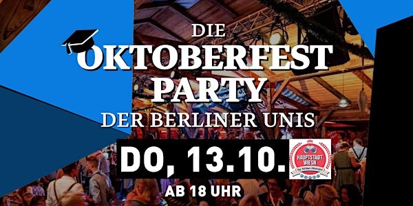 Die Oktoberfest Party der Berliner Unis/ Do, 13.10./ Hauptstadt Wiesn