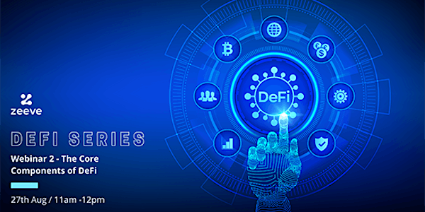 DeFi Series - Webinar 2 - The Core Components of DeFi