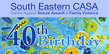 40th Birthday - South Eastern Centre Against Sexual Assault & Family Violence primary image