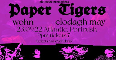 Old Crows Promotions Presents: Paper Tigers // Wohn // Clodagh May