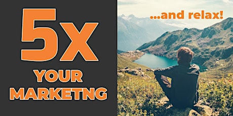 How to 5X your Marketing for Rapid Business Growth & Make Marketing  Easier