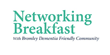 Bromley Dementia Friendly Community Networking Breakfast primary image