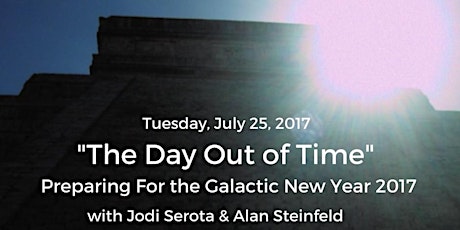 "The Day Out Of Time"  Preparing For the Galactic New Year 2017 with Jodi Serota & Alan Steinfeld  primary image