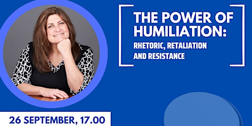 The Power of Humiliation: Rhetoric, Retaliation and Resistance