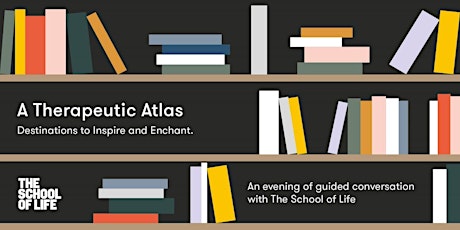 A Therapeutic Atlas: Launch and Conversation with The School of Life