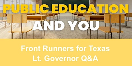 Public Education and You: Front Runners for Texas Lt. Governor Q&A