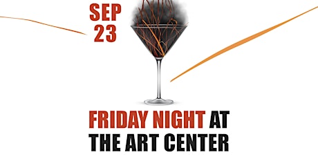 Friday Night at the Art Center—"Fire Transforms" Opening Reception
