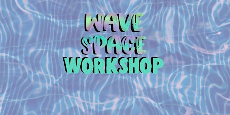 Wave Space Workshop
