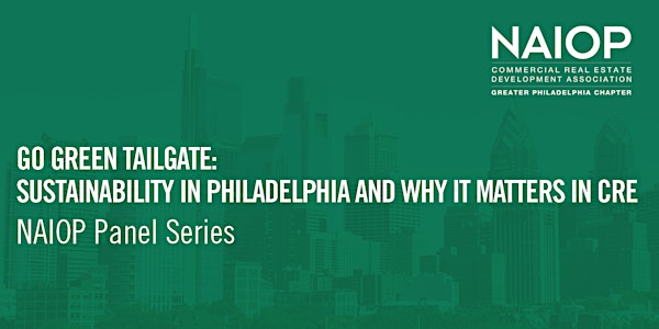 GO GREEN TAILGATE:  Sustainability in Philadelphia & Why it Matters in CRE