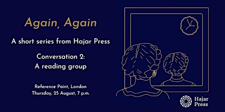 Again, Again: Conversation 2 - A reading group with Hajar Press
