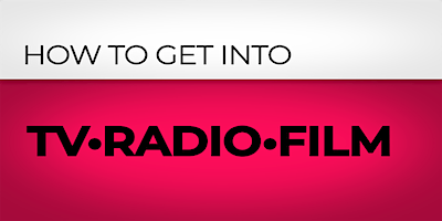 How To Get Into TV•Radio•Film