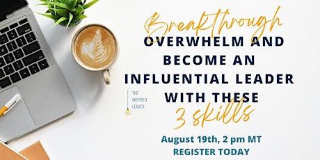Breakthrough Overwhelm and Become an Influential Leader w These 3 Skills