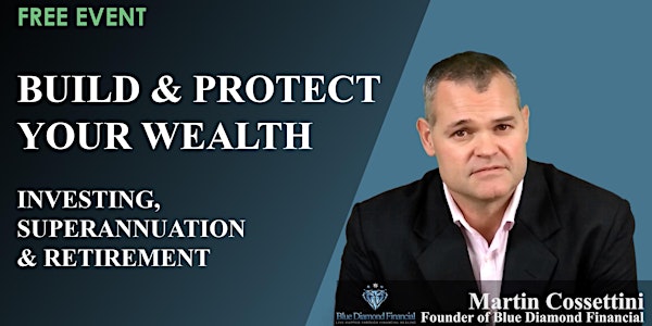 HOW TO BUILD & PROTECT YOUR WEALTH - Investing - Super - Retirement