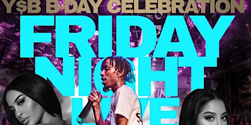 Friday Night Live “Y$B Birthday Celebration / Album Release”