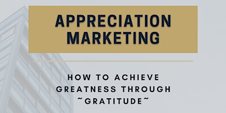 Appreciation Marketing - How to Achieve Greatness Through Gratitude