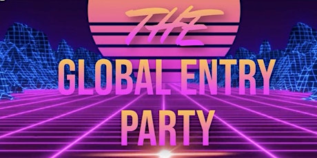 The Global Entry Party