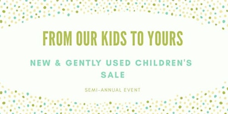 From Our Kids To Yours - Mom to Mom Sale & Vendor Market
