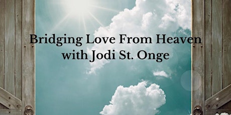 Bridging Love from Heaven with Professional Medium Jodi St.Onge