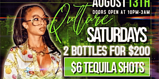 $6 TEQUILA SHOT SATURDAYS • 2 BOTTLES FOR $200 • HOSTED BY @IAMTHEQULTURE