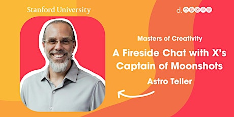 Fireside Chat w/ X’s Captain of Moonshots Astro Teller - Stanford  d.school