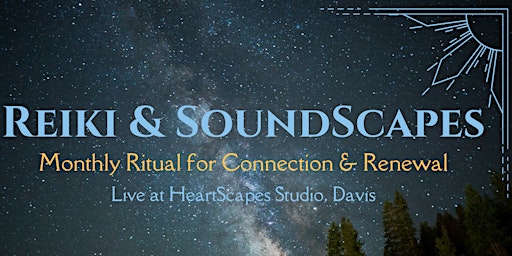Reiki & SoundScapes: A Monthly Ritual for Connection & Renewal