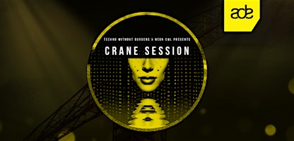 Techno Without Borders x Neon Owl Presents: CRANE SESSION [ADE] - 10.20.22
