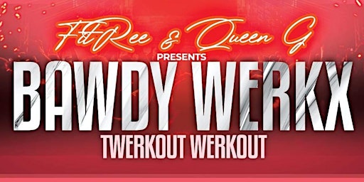 BawdyWerkx Twerkout Werkout with Fit Ree & Queen G