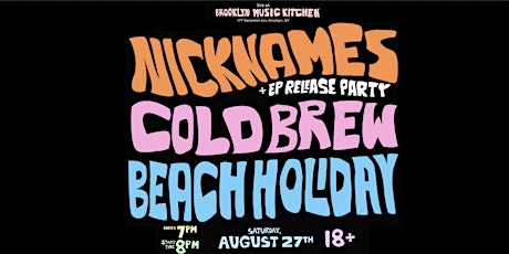Nicknames/Cold Brew/Beach Holiday @ Brooklyn Music Kitchen