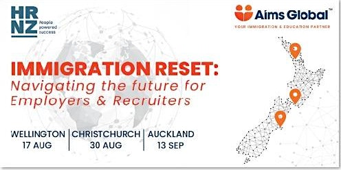 IMMIGRATION RESET: Navigating the Future for Employers & Recruiters (Auck)