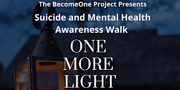 BecomeOne Project-  One More Light Suicide and Mental Health Awareness Walk