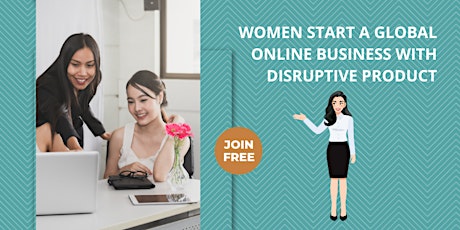 Free Webinar: Women Start A Global Online Business With Disruptive Product primary image