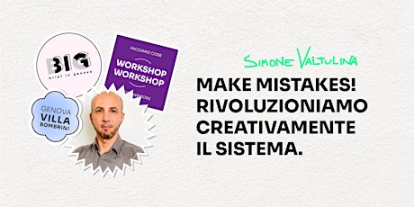 Workshop - Make Mistakes! Rivoluzioniamo creativamente il sistema.
