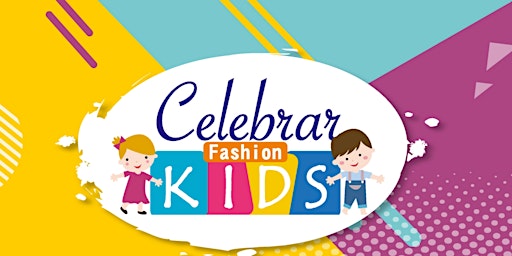 Celebrar Fashion Kids 2022 3ª Edição- 17 e 18 de Setembro