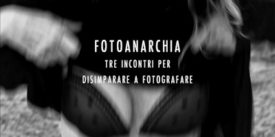 Fotoanarchia - Disimparare la fotografia e riscoprire la creatività Fotoanarchia - Disimparare la fotografia e riscoprire la creatività