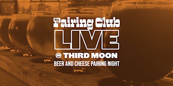 Beer & Cheese Pairing Night LIVE at Third Moon Brewing w. The Pairing Club