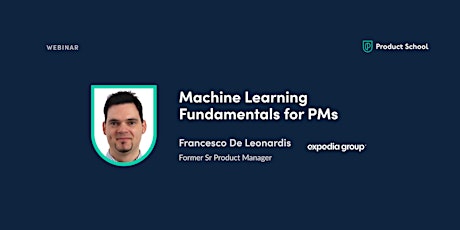 Webinar: Machine Learning Fundamentals for PMs by fmr Expedia Sr PM