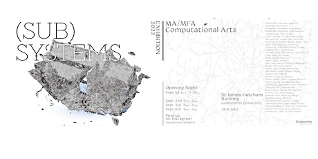SUB-SYSTEMS | MA/MFA Computational Arts Degree Show 2022