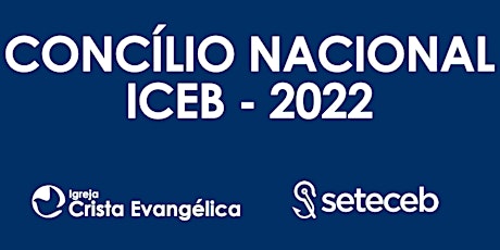 CONCÍLIO NACIONAL ICEB - 2022