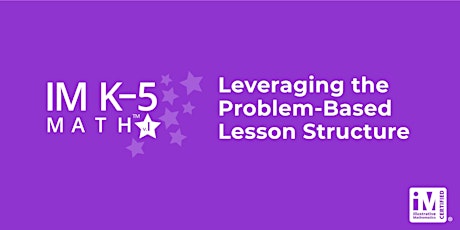IM K-5 Math: Leveraging the Problem-Based Lesson Structure (Grades K-2)