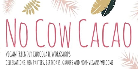 No Cow Cacao - Vegan Chocolate Workshop with Prosecco!  primary image