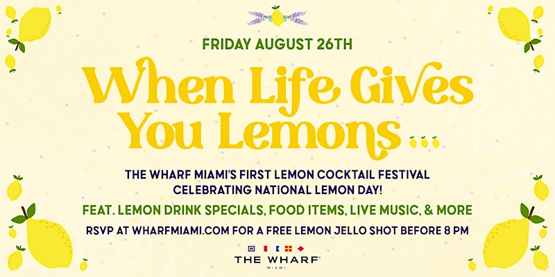 When Life Gives You Lemons Lemon Cocktail Festival - Wharf Miami