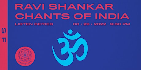 Ravi Shankar - Chants of India : LISTEN | Envelop SF (9:30pm)