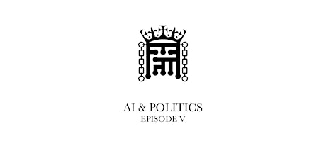 AI & Politics - Episode V