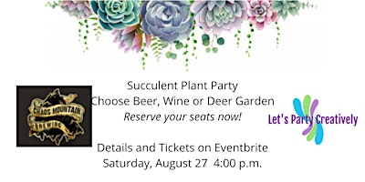 Succulent Plant Party -Beer,  Wine or Deer Theme