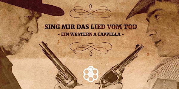 Sing mir das Lied vom Tod - ein Western á cappella