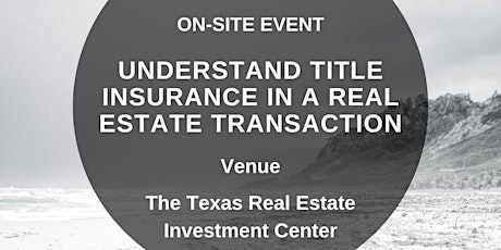 Understand Title Insurance In A Real Estate Transaction (On-Site Event)
