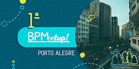 Imagem principal do evento Primeiro BPM Meetup Porto Alegre